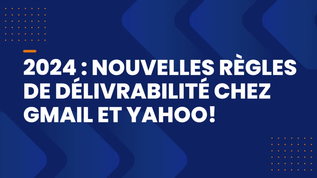2024: nuevas reglas de entregabilidad en Gmail y Yahoo!